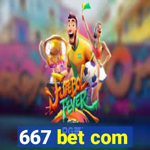 667 bet com